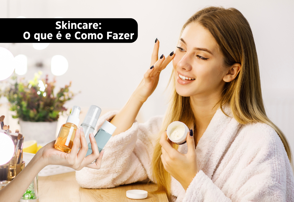 Skincare: o que é e como fazer