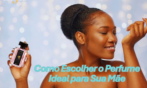 Os 7 Perfumes Mais Queridos para Presentear Sua Mãe