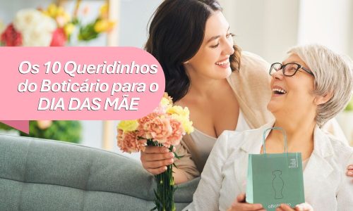 Presentes Dia das Mães O Boticário 2025: Top 10 Queridinhos