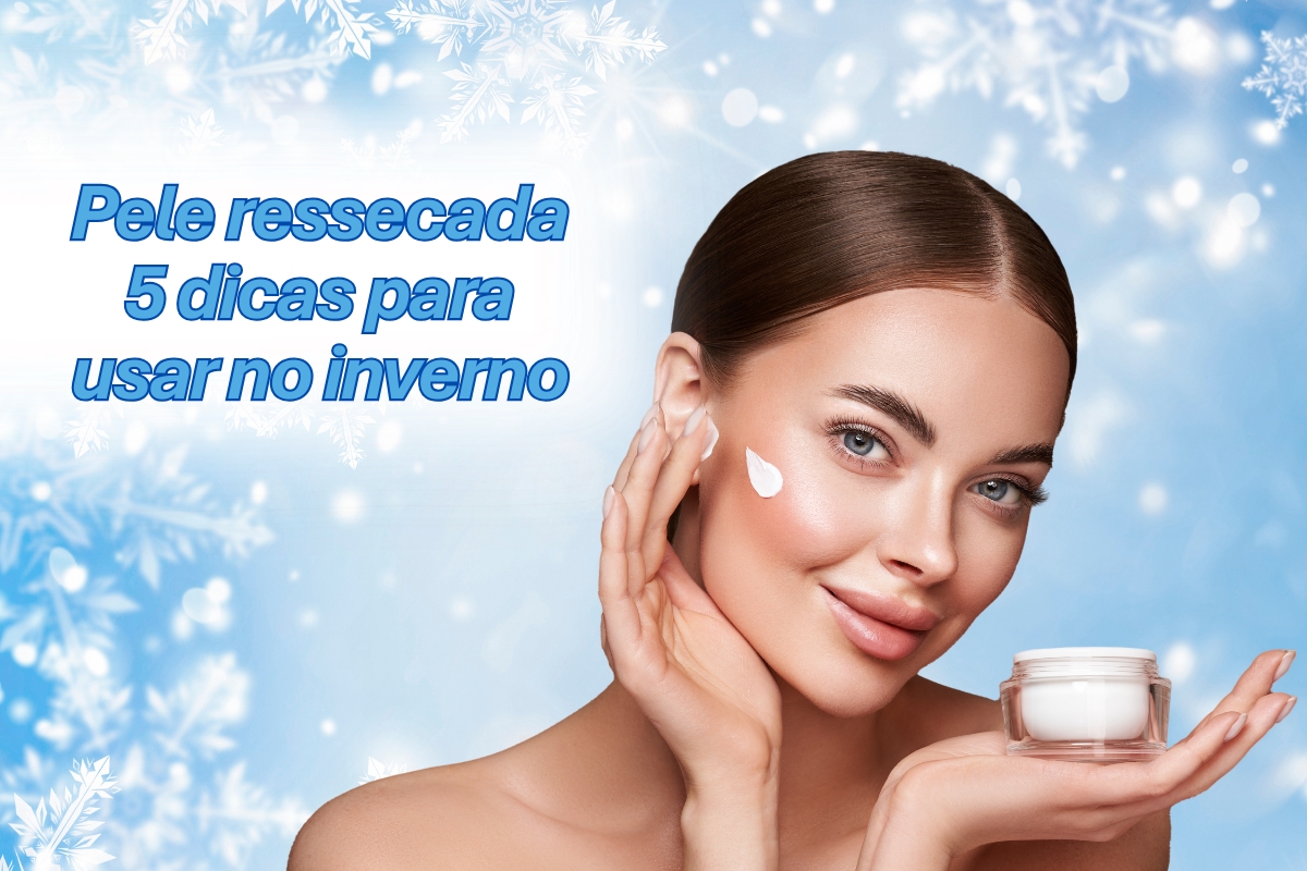 Cuidar da Pele Ressecada no Inverno: 5 Dicas Essenciais