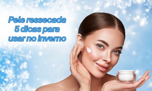 Cuidar da Pele Ressecada no Inverno: 5 Dicas Essenciais