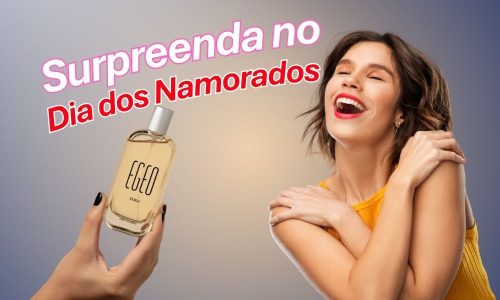 Surpreenda no Dia dos Namorados com o Egeo Cogu do Boticário